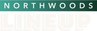 Northwoods Lineup